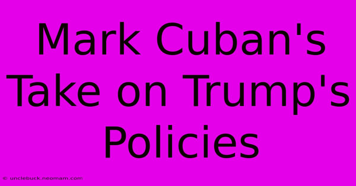 Mark Cuban's Take On Trump's Policies 