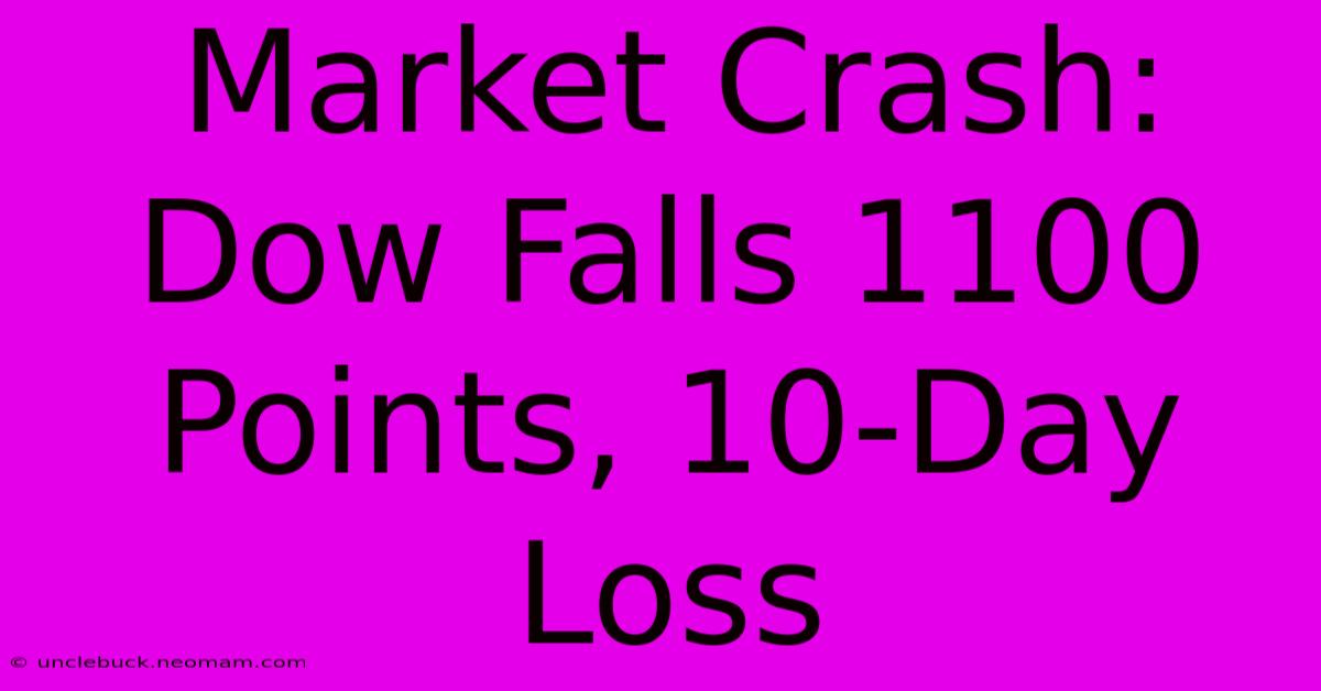 Market Crash: Dow Falls 1100 Points, 10-Day Loss