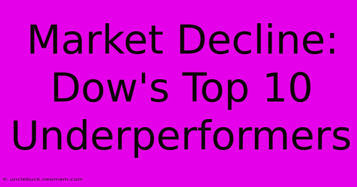 Market Decline: Dow's Top 10 Underperformers