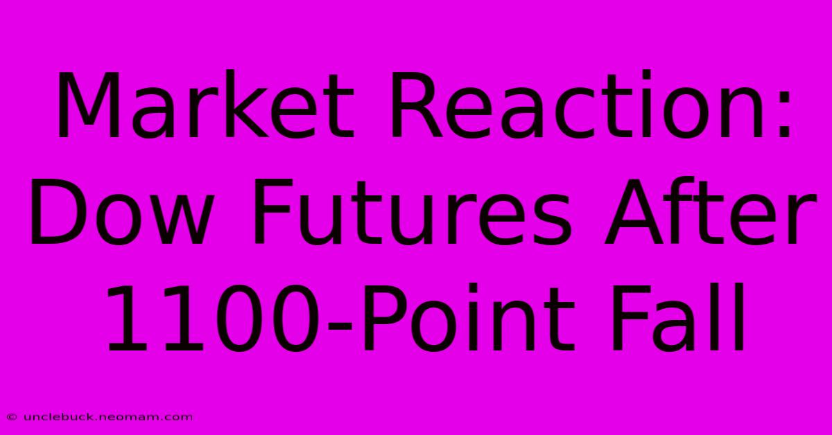 Market Reaction: Dow Futures After 1100-Point Fall