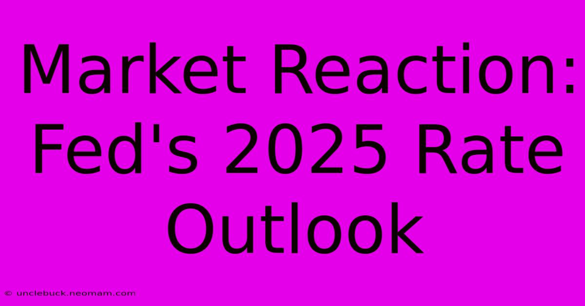 Market Reaction: Fed's 2025 Rate Outlook