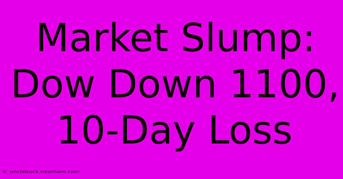 Market Slump: Dow Down 1100, 10-Day Loss