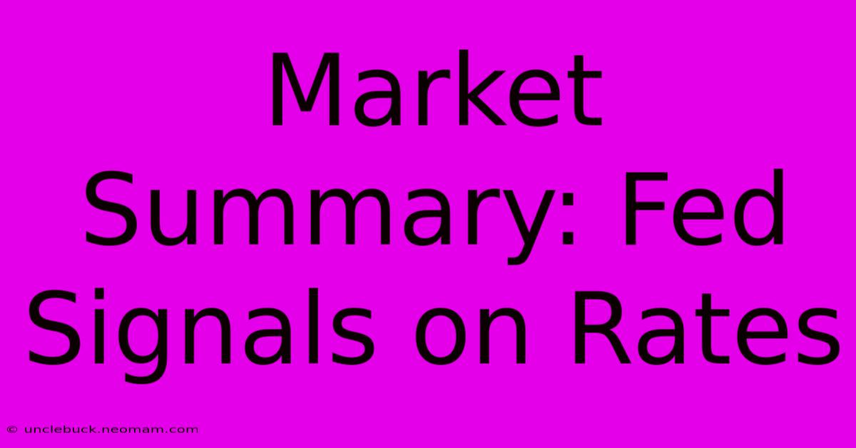 Market Summary: Fed Signals On Rates