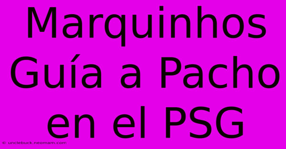 Marquinhos Guía A Pacho En El PSG