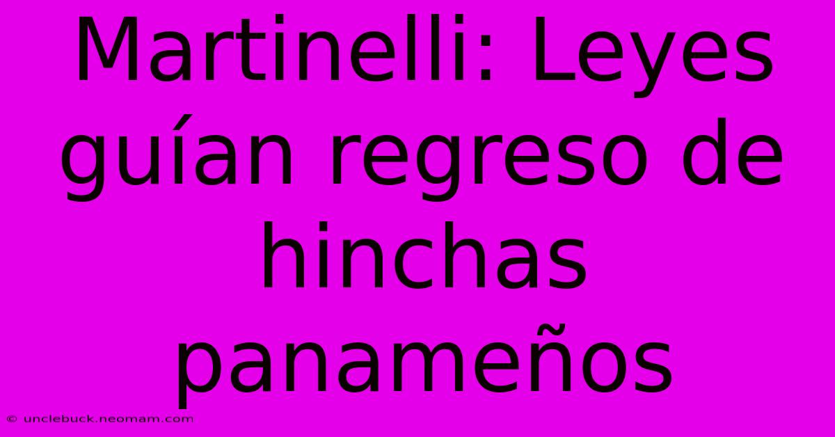 Martinelli: Leyes Guían Regreso De Hinchas Panameños