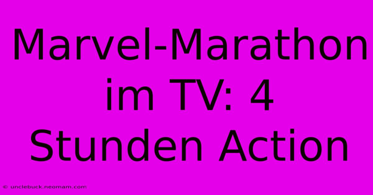 Marvel-Marathon Im TV: 4 Stunden Action