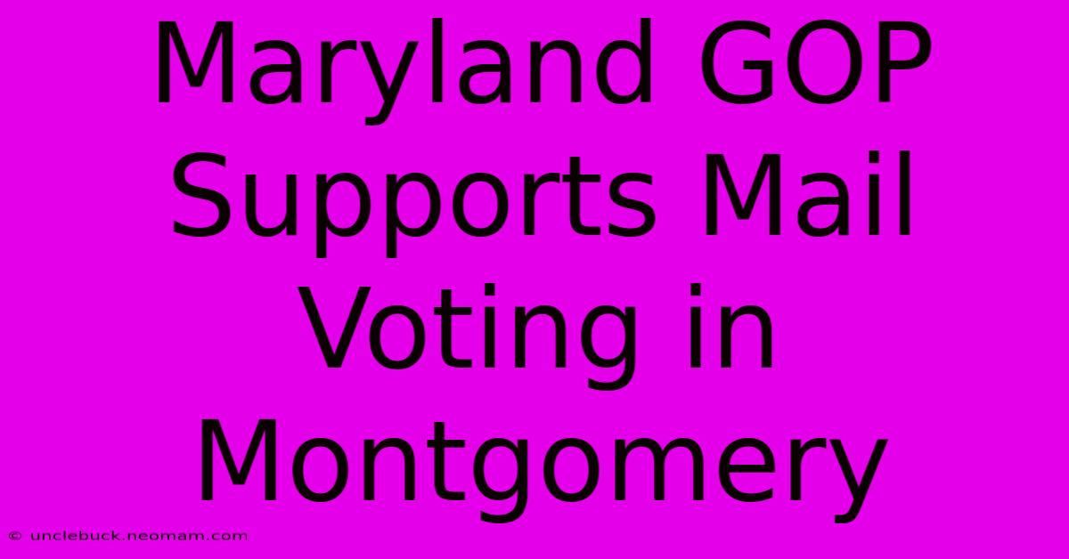 Maryland GOP Supports Mail Voting In Montgomery 