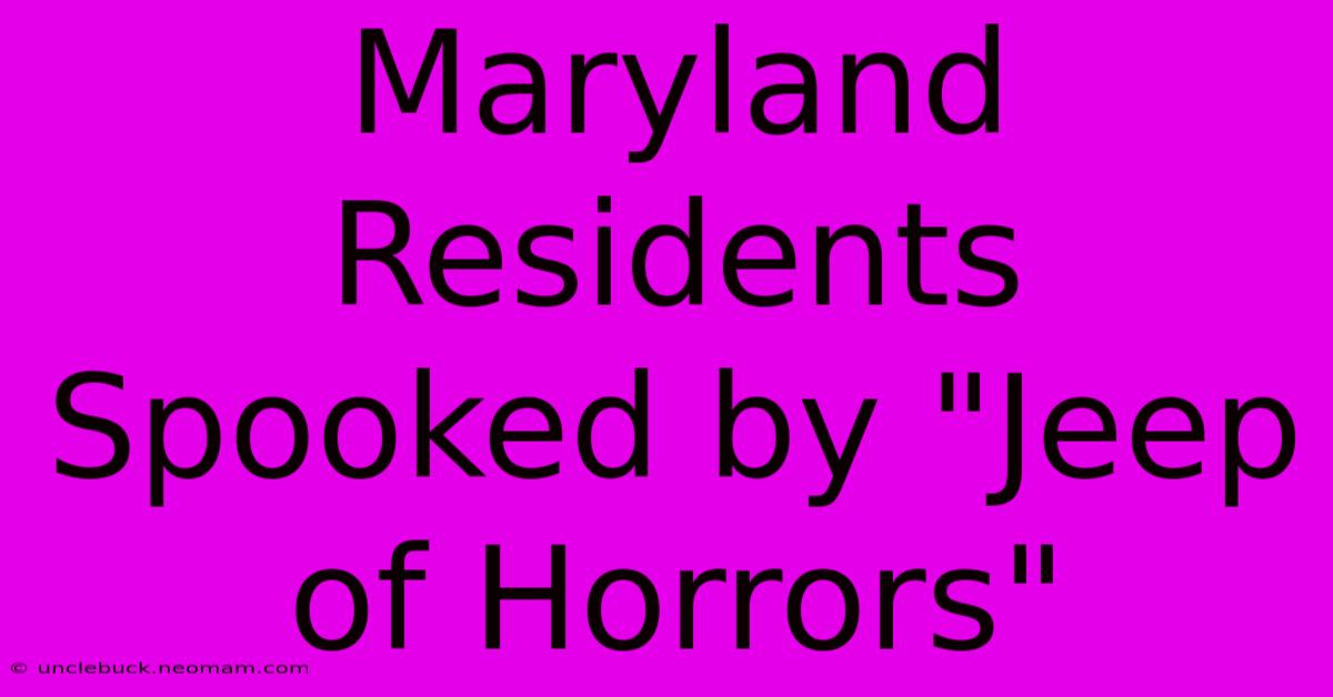 Maryland Residents Spooked By 