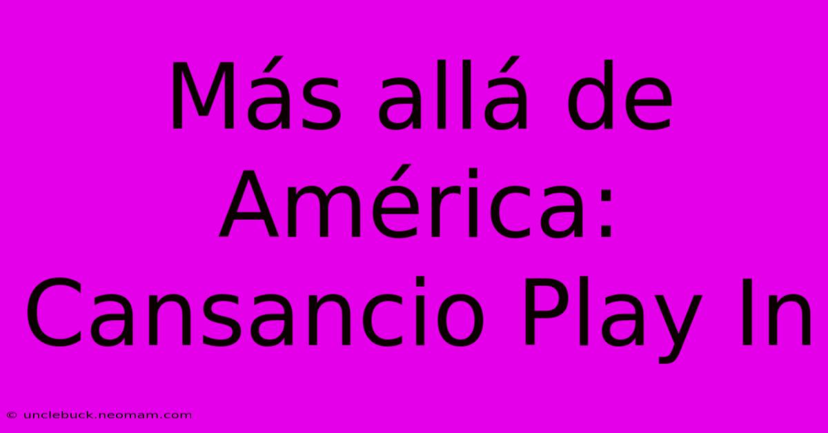 Más Allá De América: Cansancio Play In