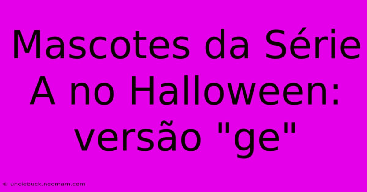 Mascotes Da Série A No Halloween: Versão 