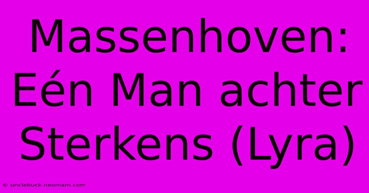 Massenhoven: Eén Man Achter Sterkens (Lyra)