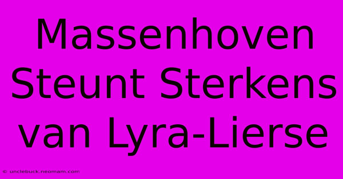 Massenhoven Steunt Sterkens Van Lyra-Lierse