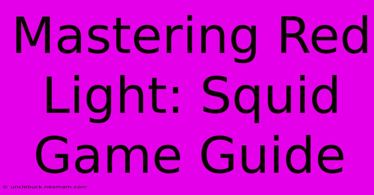 Mastering Red Light: Squid Game Guide