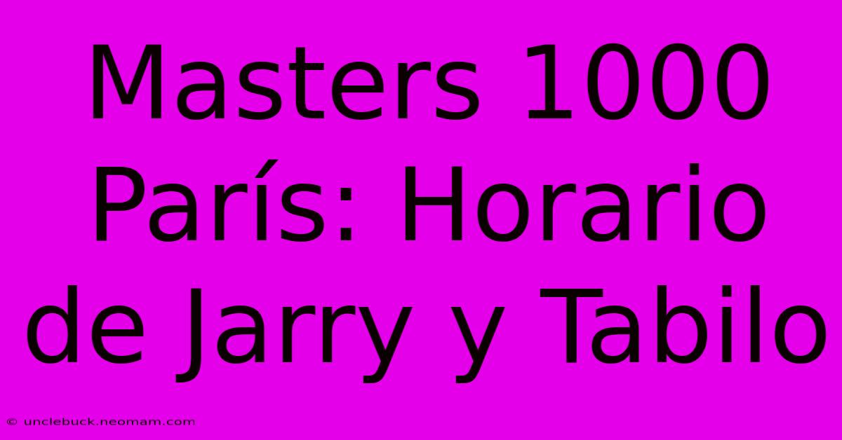 Masters 1000 París: Horario De Jarry Y Tabilo 