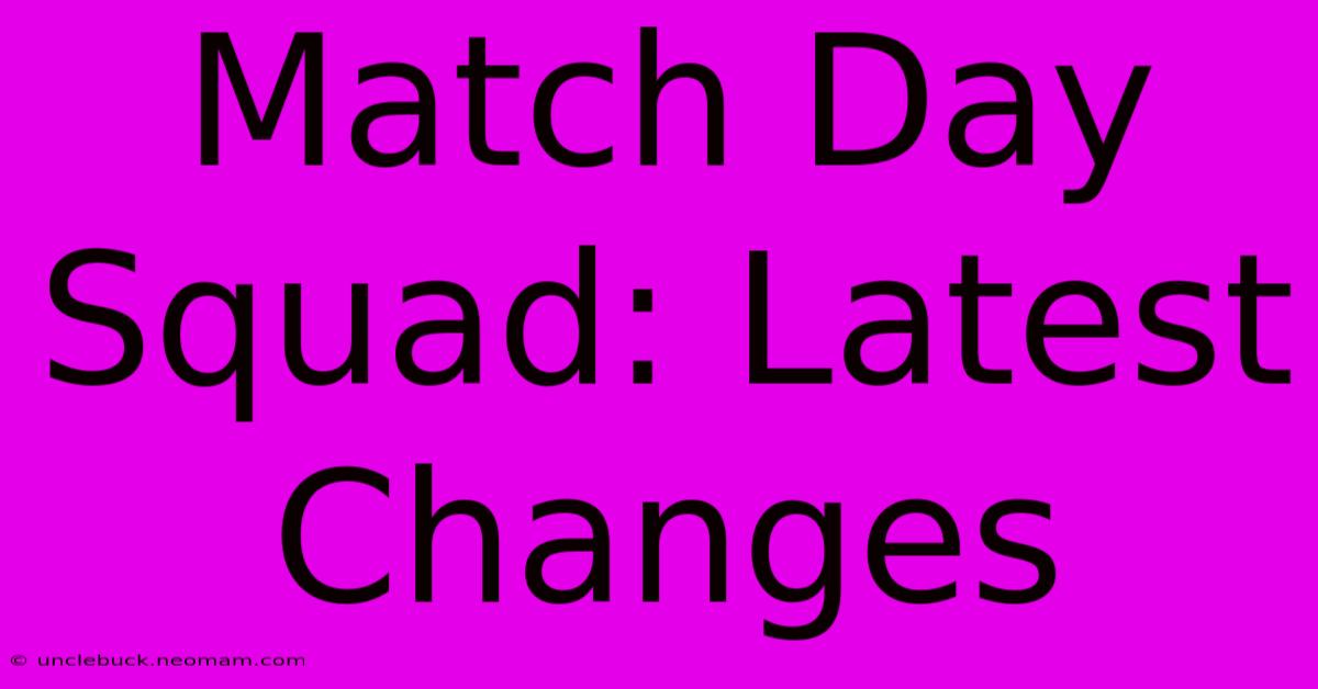 Match Day Squad: Latest Changes