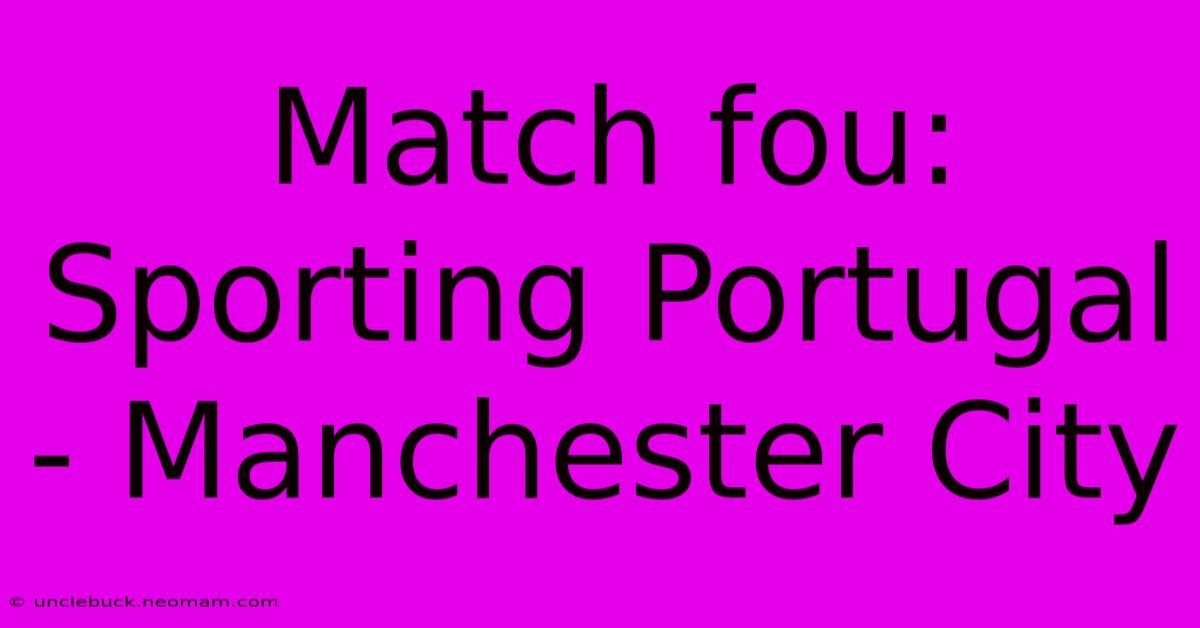 Match Fou: Sporting Portugal - Manchester City