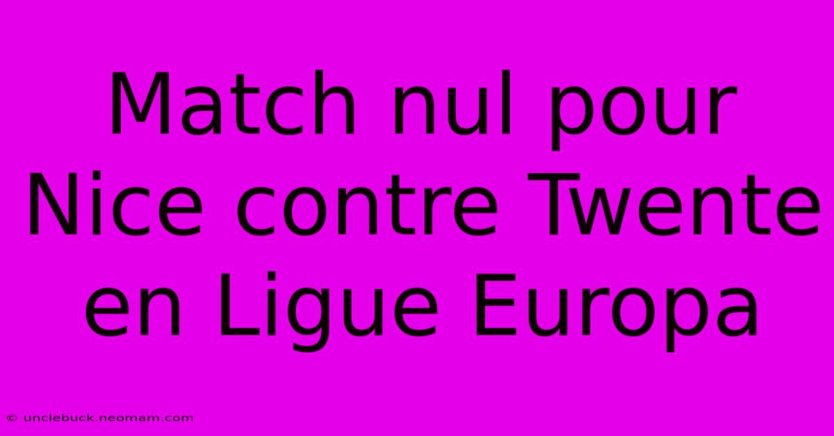 Match Nul Pour Nice Contre Twente En Ligue Europa