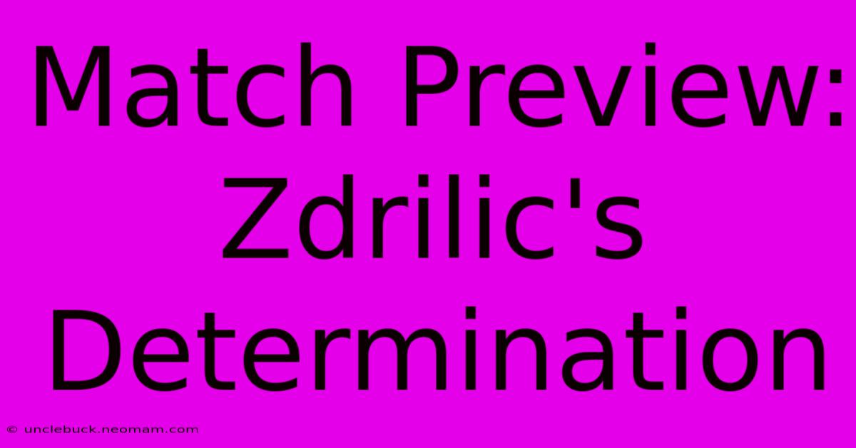 Match Preview: Zdrilic's Determination 