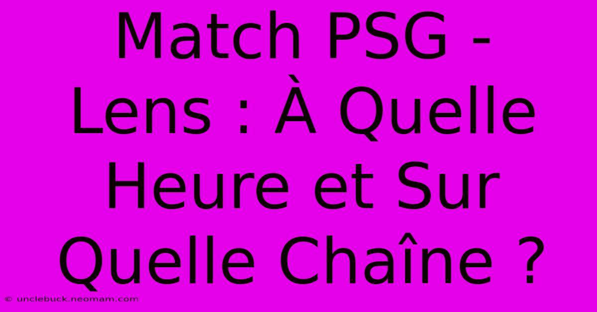 Match PSG - Lens : À Quelle Heure Et Sur Quelle Chaîne ?