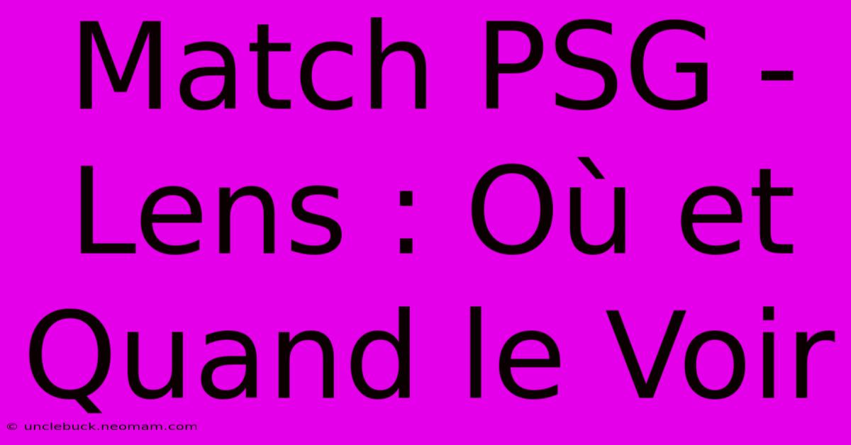 Match PSG - Lens : Où Et Quand Le Voir