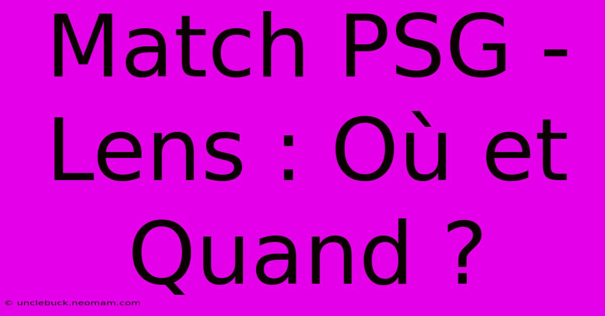 Match PSG - Lens : Où Et Quand ?