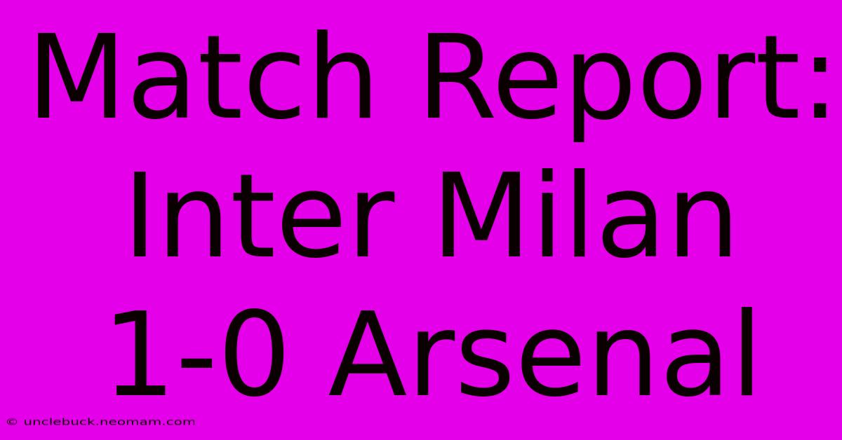 Match Report: Inter Milan 1-0 Arsenal 