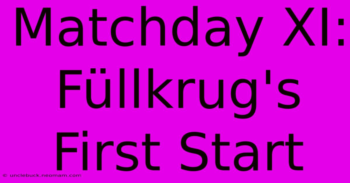 Matchday XI: Füllkrug's First Start