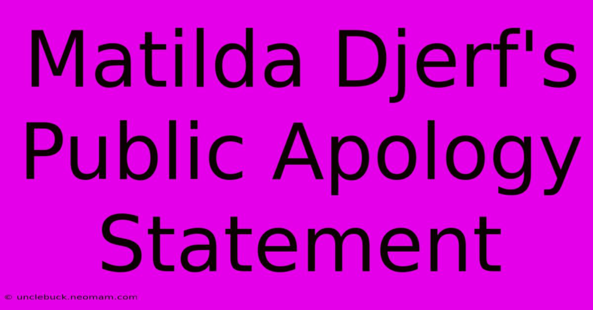 Matilda Djerf's Public Apology Statement