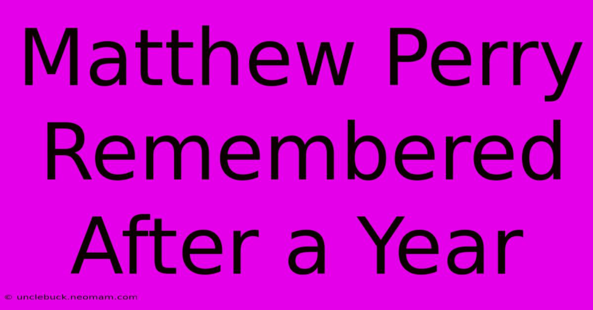 Matthew Perry Remembered After A Year 