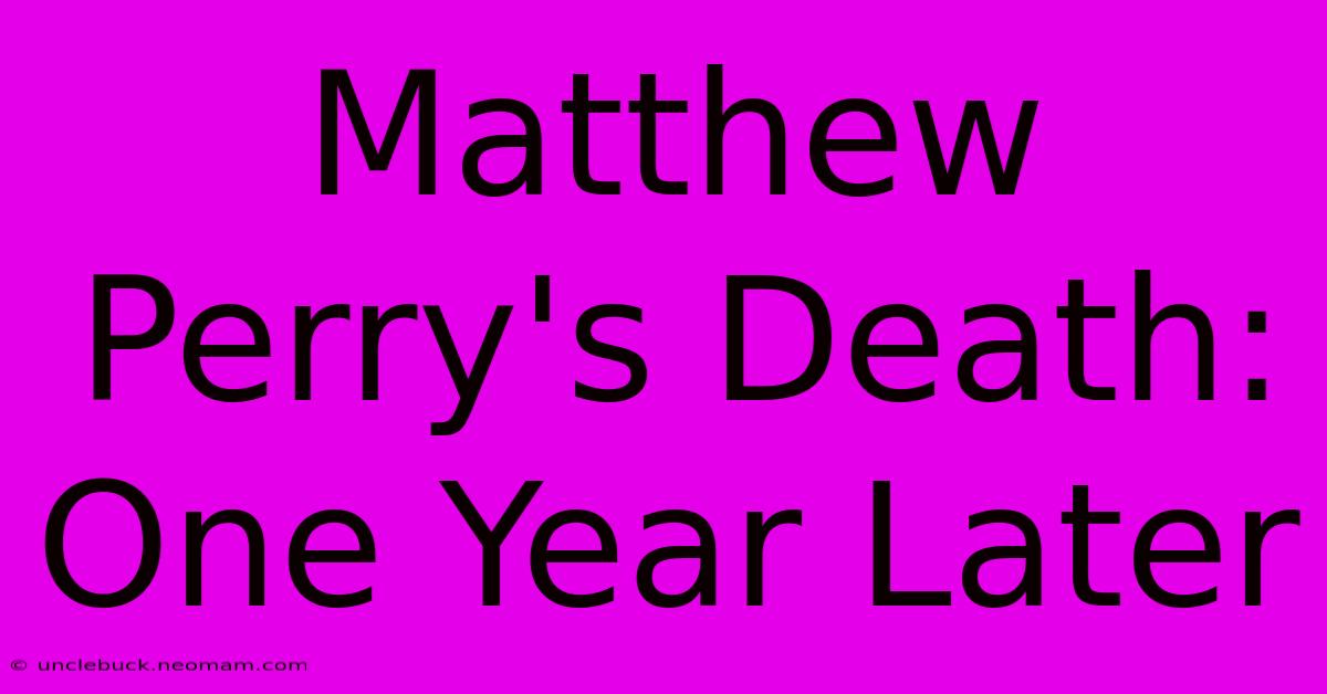 Matthew Perry's Death: One Year Later