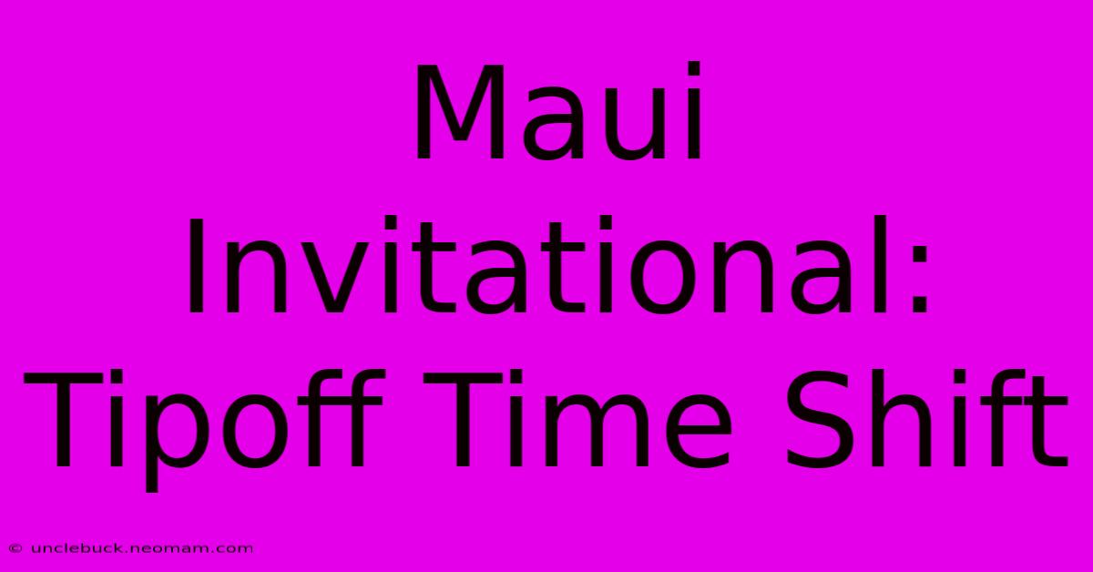 Maui Invitational: Tipoff Time Shift