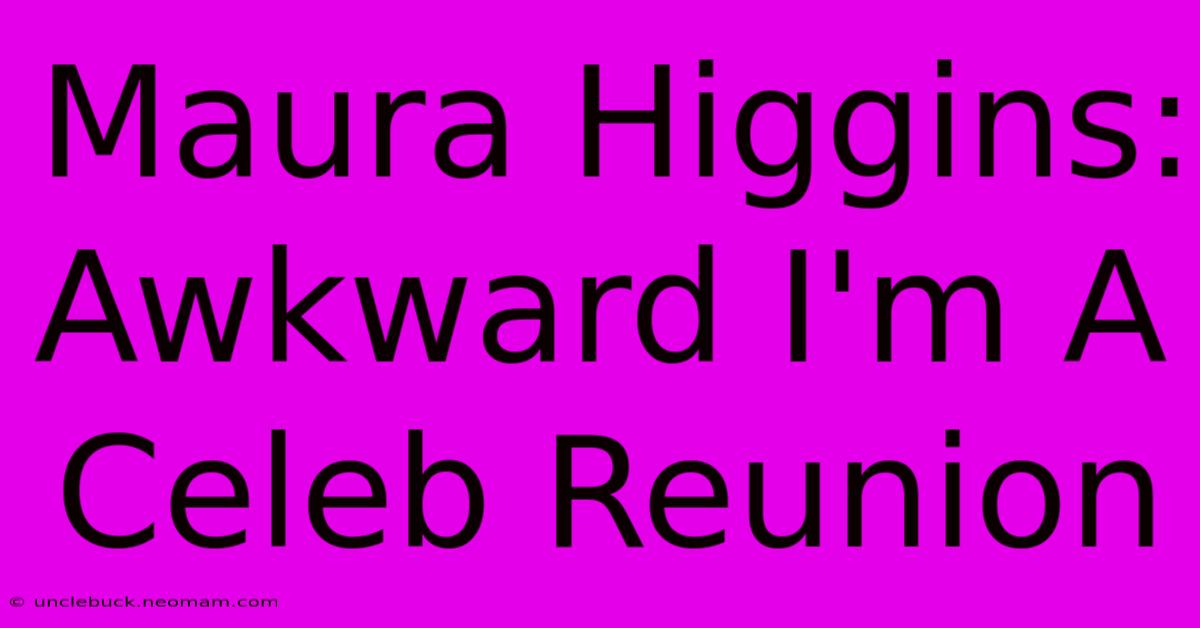 Maura Higgins: Awkward I'm A Celeb Reunion