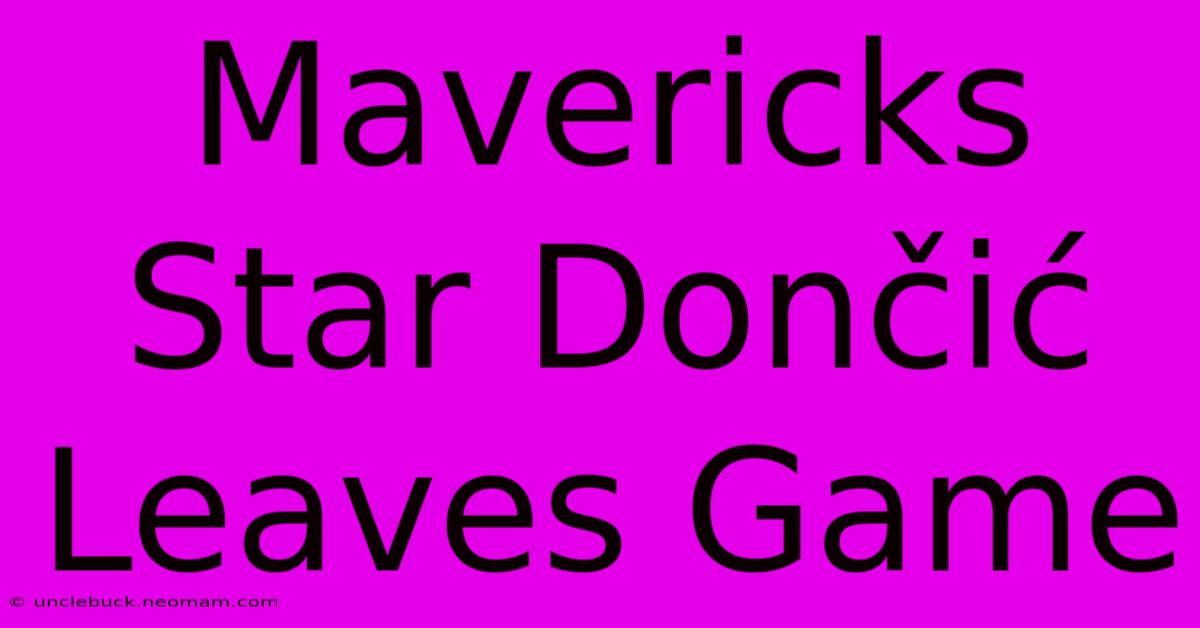 Mavericks Star Dončić Leaves Game