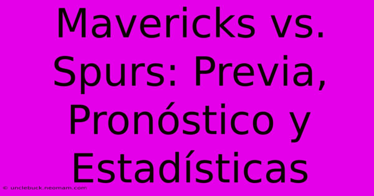 Mavericks Vs. Spurs: Previa, Pronóstico Y Estadísticas