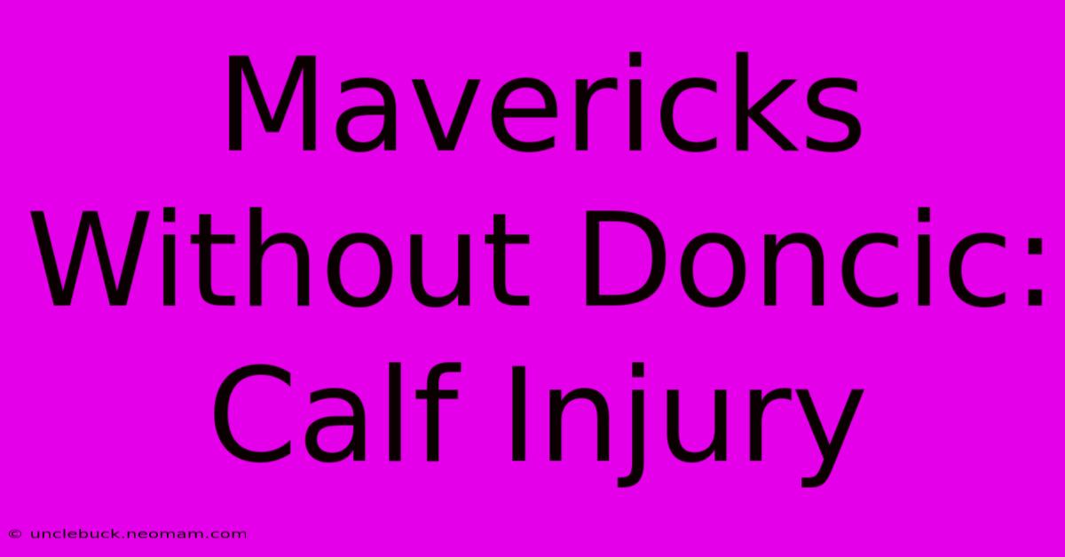 Mavericks Without Doncic: Calf Injury