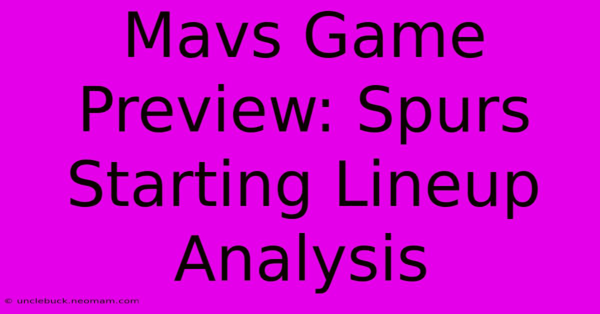 Mavs Game Preview: Spurs Starting Lineup Analysis