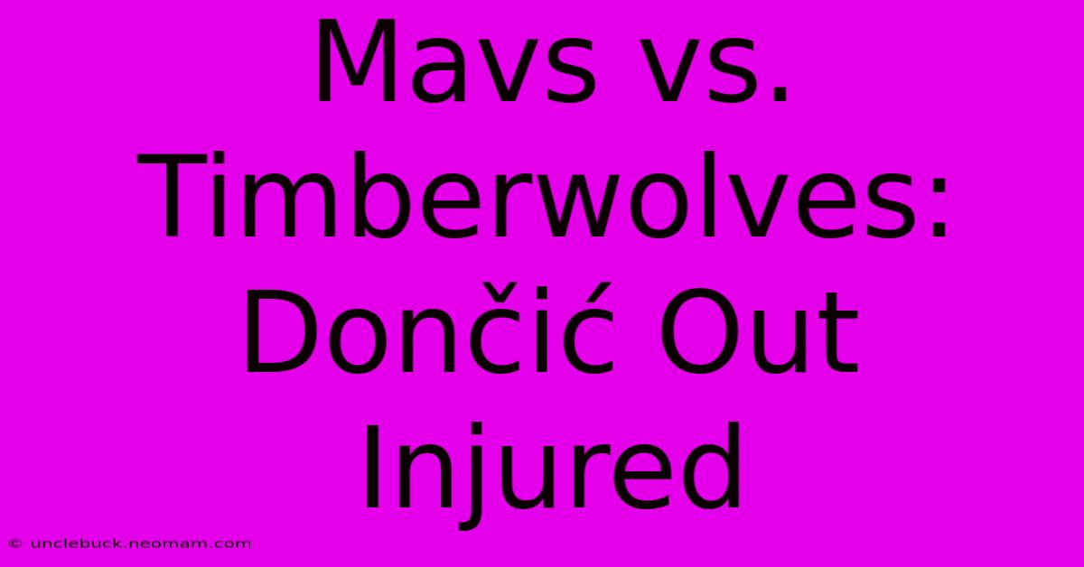 Mavs Vs. Timberwolves: Dončić Out Injured