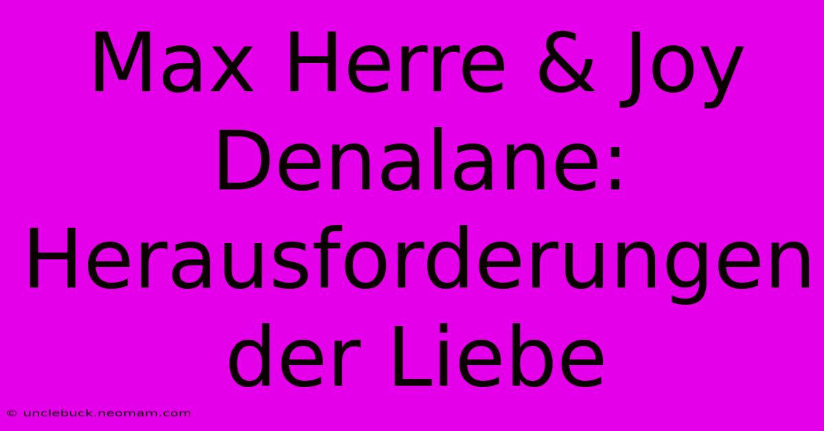 Max Herre & Joy Denalane: Herausforderungen Der Liebe 