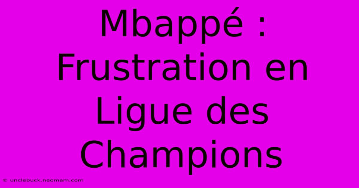 Mbappé : Frustration En Ligue Des Champions