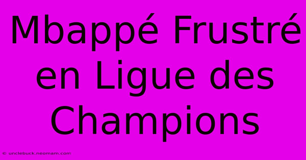 Mbappé Frustré En Ligue Des Champions