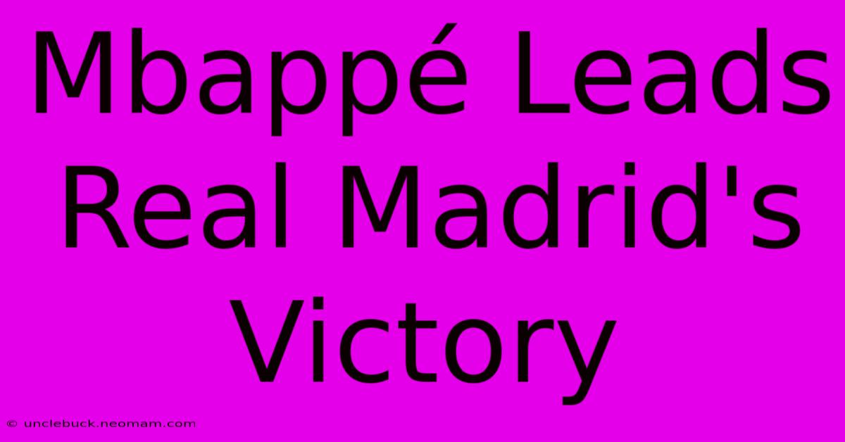 Mbappé Leads Real Madrid's Victory