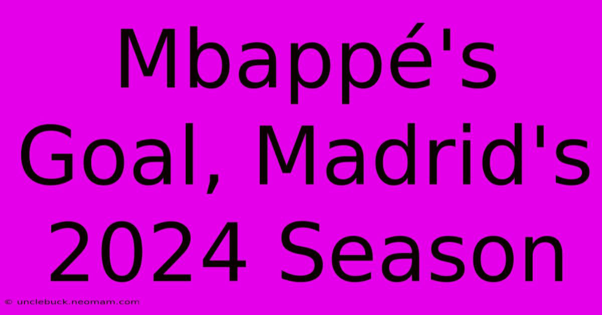 Mbappé's Goal, Madrid's 2024 Season