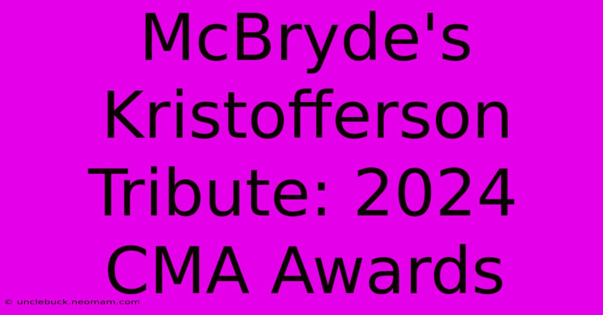 McBryde's Kristofferson Tribute: 2024 CMA Awards