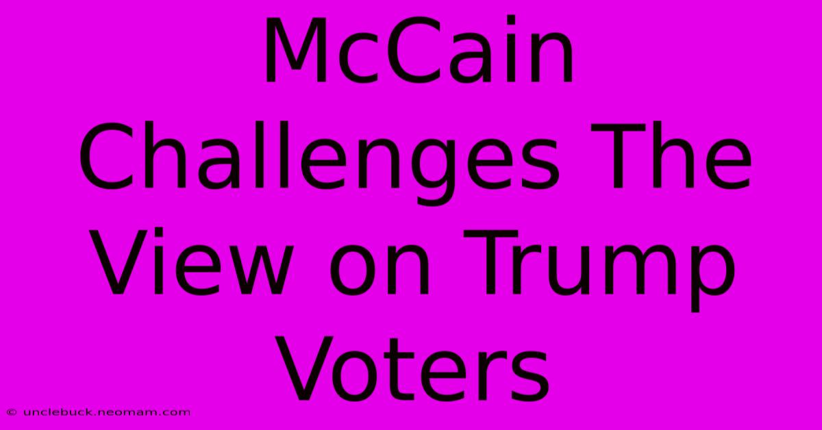 McCain Challenges The View On Trump Voters