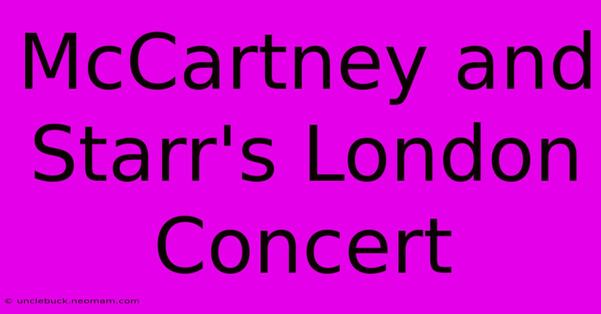 McCartney And Starr's London Concert