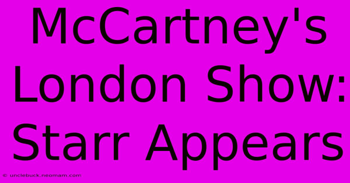 McCartney's London Show: Starr Appears