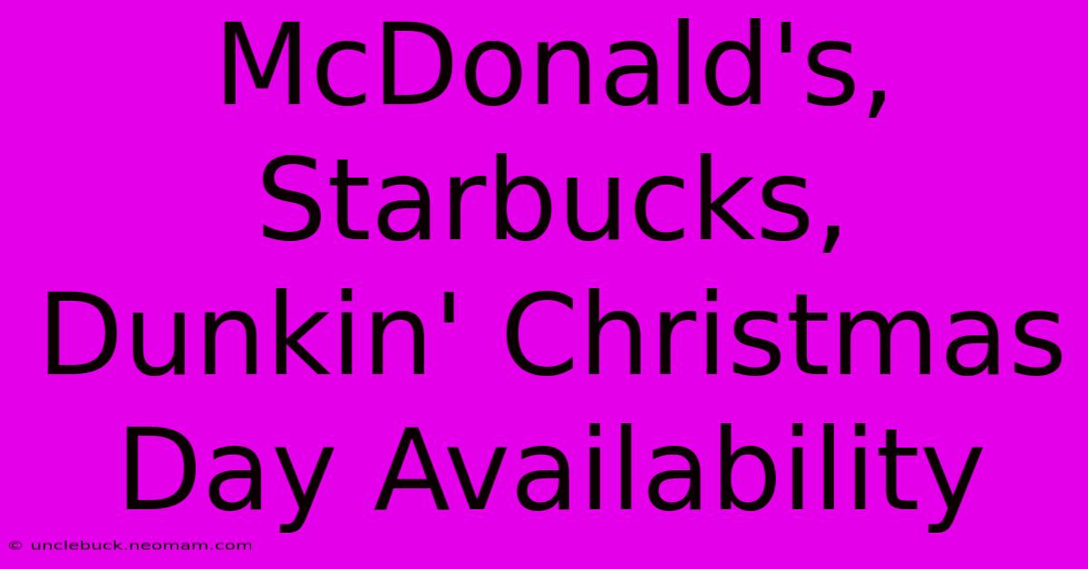 McDonald's, Starbucks, Dunkin' Christmas Day Availability