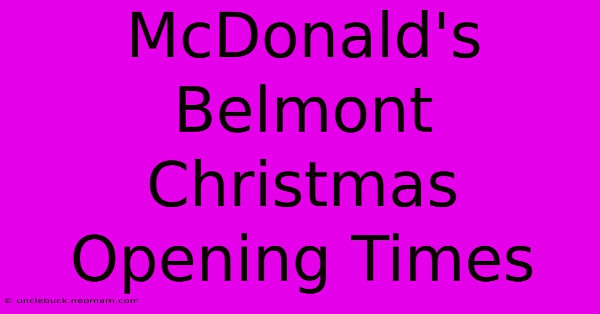 McDonald's Belmont Christmas Opening Times