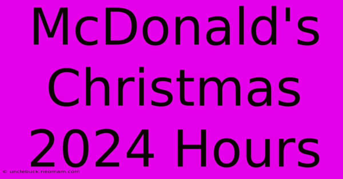 McDonald's Christmas 2024 Hours