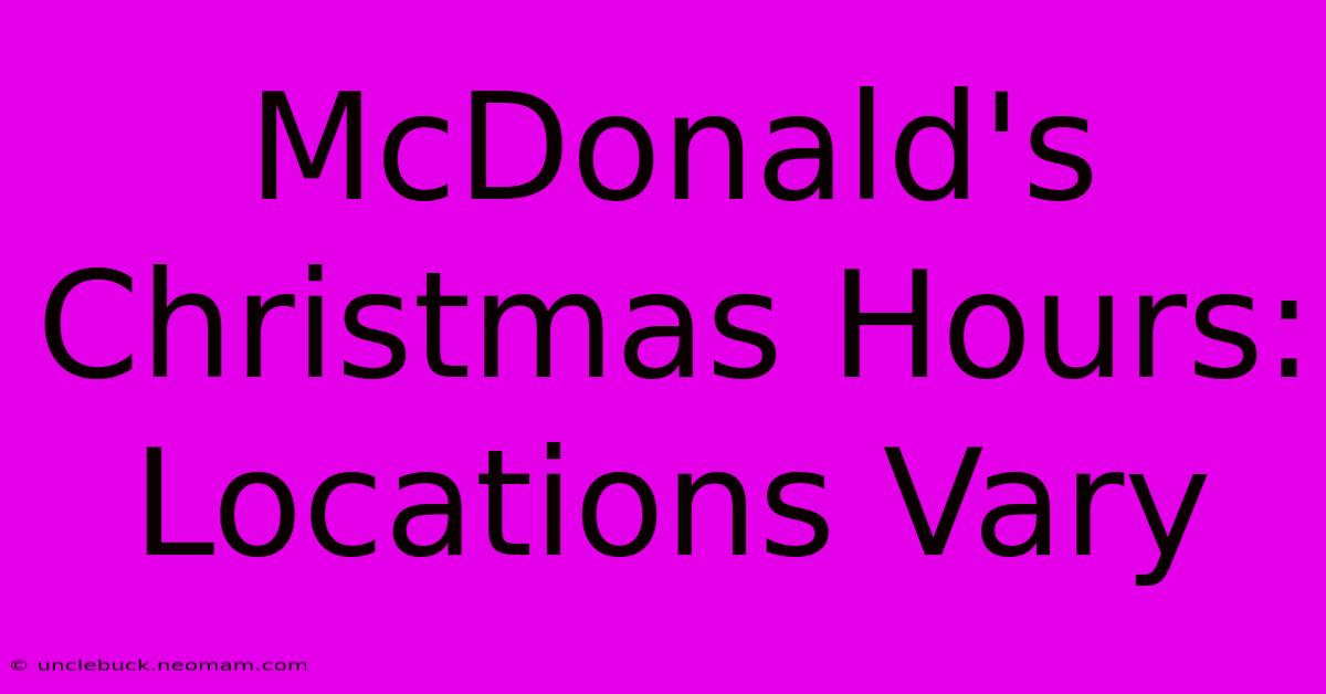 McDonald's Christmas Hours: Locations Vary